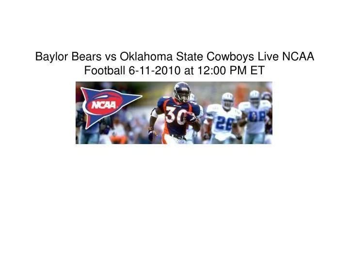 baylor bears vs oklahoma state cowboys live ncaa football 6 11 2010 at 12 00 pm et