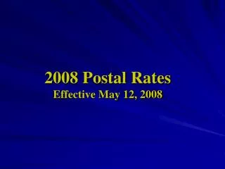 2008 Postal Rates Effective May 12, 2008