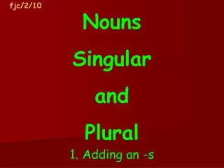 Nouns Singular and Plural