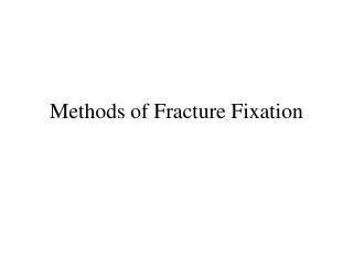 Methods of Fracture Fixation