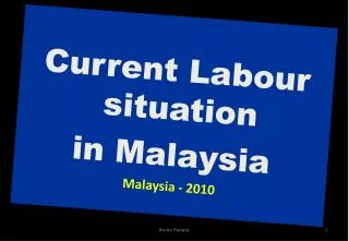 Current Labour situation in Malaysia Malaysia - 2010