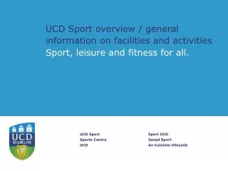 UCD Sport overview / general information on facilities and activities