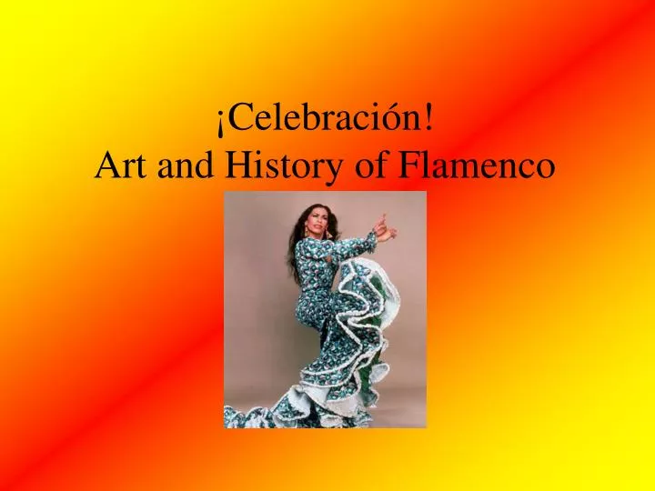 celebraci n art and history of flamenco