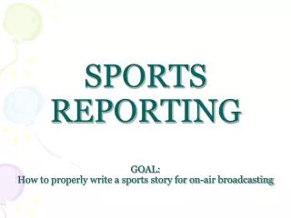 SPORTS REPORTING GOAL: How to properly write a sports story for on-air broadcasting