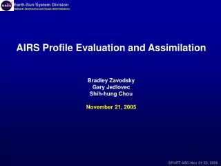 AIRS Profile Evaluation and Assimilation Bradley Zavodsky Gary Jedlovec Shih-hung Chou November 21, 2005