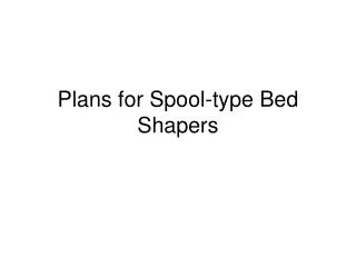 Plans for Spool-type Bed Shapers