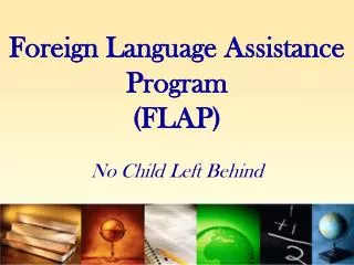 Foreign Language Assistance Program (FLAP) No Child Left Behind