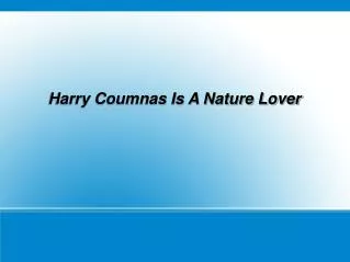 Harry Coumnas Is A Nature Lover
