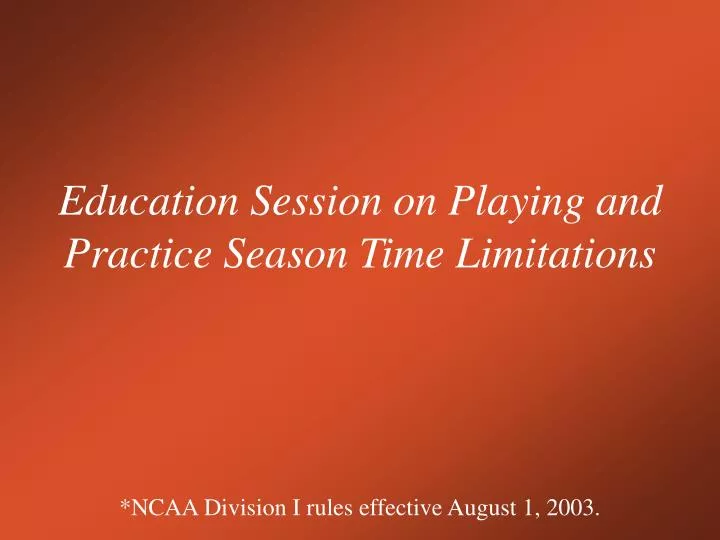 education session on playing and practice season time limitations