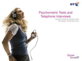 Psychometric Tests and Telephone Interviews Durham University Campus Team Phil Hudson and Emma Flynn