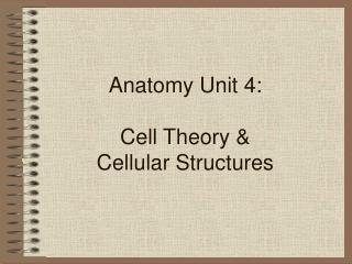 anatomy unit 4 cell theory cellular structures