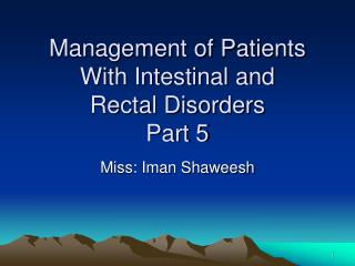 Management of Patients With Intestinal and Rectal Disorders Part 5