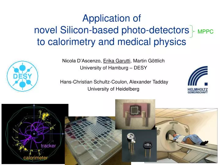 application of novel silicon based photo detectors to calorimetry and medical physics