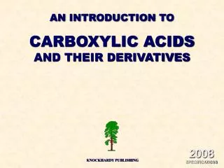 AN INTRODUCTION TO CARBOXYLIC ACIDS AND THEIR DERIVATIVES