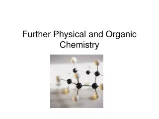 Further Physical and Organic Chemistry