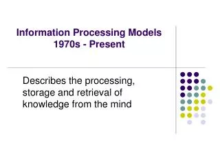 Information Processing Models 1970s - Present