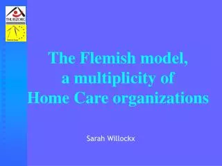 The Flemish model, a multiplicity of Home Care organizations