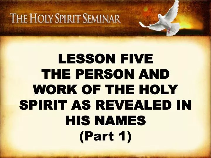 lesson five the person and work of the holy spirit as revealed in his names part 1