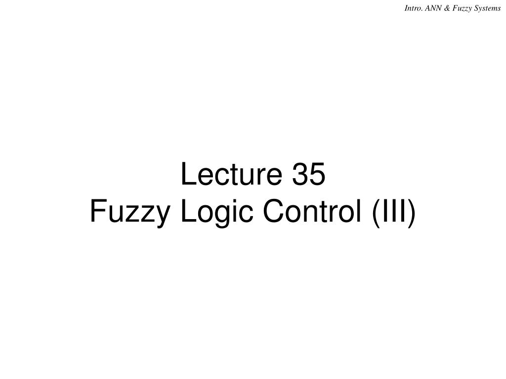 PPT - Lecture 35 Fuzzy Logic Control (III) PowerPoint Presentation ...