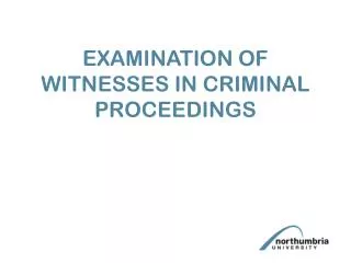 EXAMINATION OF WITNESSES IN CRIMINAL PROCEEDINGS