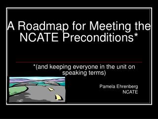 A Roadmap for Meeting the NCATE Preconditions*