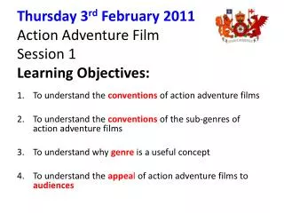 Thursday 3 rd February 2011 Action Adventure Film Session 1 Learning Objectives: