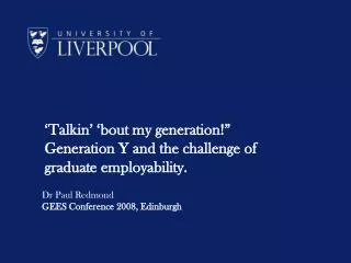 ‘Talkin’ ‘bout my generation!” Generation Y and the challenge of graduate employability.