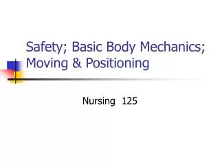 Safety; Basic Body Mechanics; Moving &amp; Positioning