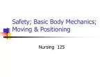 Safety; Basic Body Mechanics; Moving &amp; Positioning - slide 1