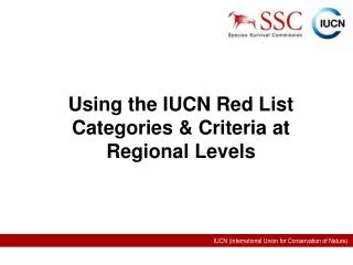 Using the IUCN Red List Categories &amp; Criteria at Regional Levels