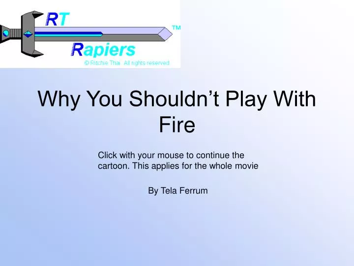 why you shouldn t play with fire