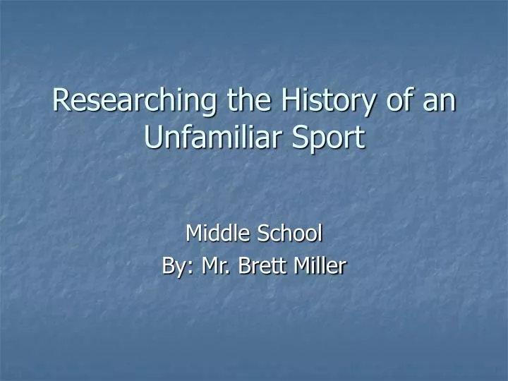 researching the history of an unfamiliar sport