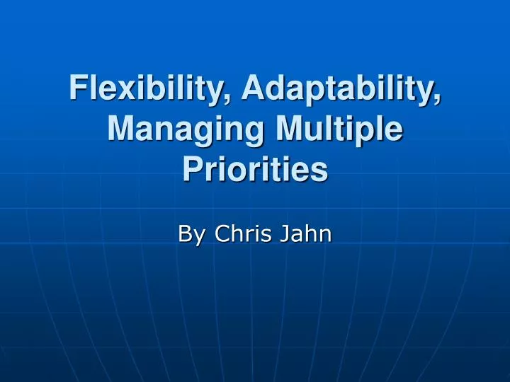 flexibility adaptability managing multiple priorities