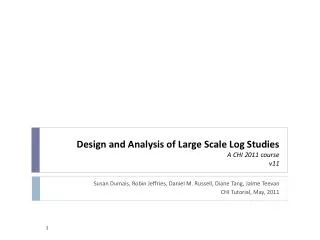 Design and Analysis of Large Scale Log Studies A CHI 2011 course v11