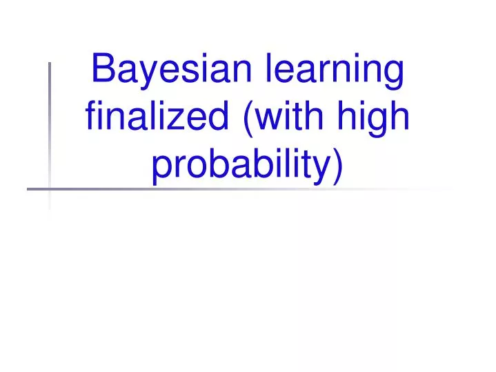bayesian learning finalized with high probability