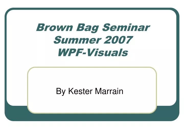 brown bag seminar summer 2007 wpf visuals