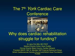 The 7 th York Cardiac Care Conference Why does cardiac rehabilitation struggle for funding?