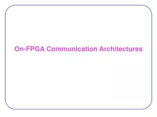 On-FPGA Communication Architectures