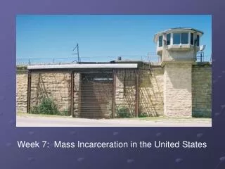 Week 7: Mass Incarceration in the United States