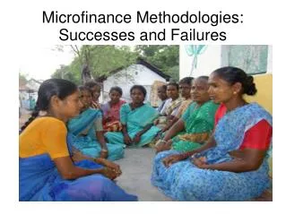 Microfinance Methodologies: Successes and Failures