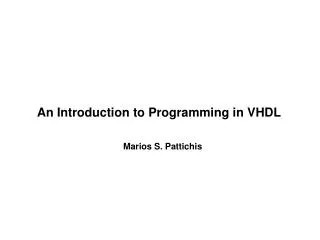 An Introduction to Programming in VHDL 			Marios S. Pattichis