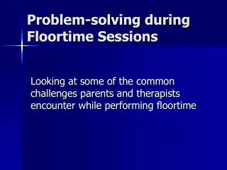 Problem-solving during Floortime Sessions