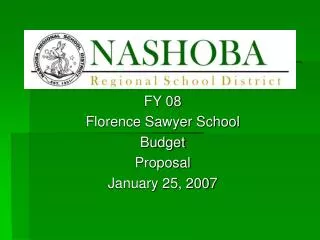 FY 08 Florence Sawyer School Budget Proposal January 25, 2007