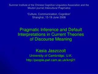 Pragmatic Inference and Default Interpretations in Current Theories of Discourse Meaning Kasia Jaszczolt University of C