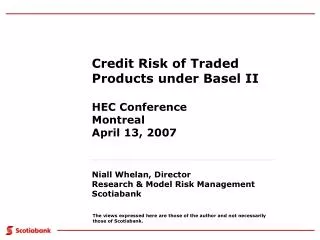 Credit Risk of Traded Products under Basel II HEC Conference Montreal April 13, 2007
