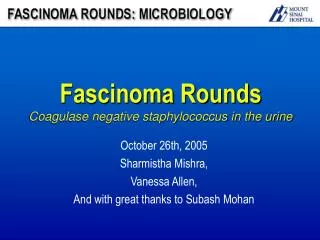 Fascinoma Rounds Coagulase negative staphylococcus in the urine