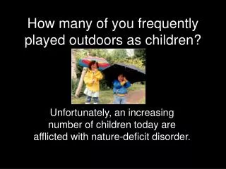 How many of you frequently played outdoors as children?