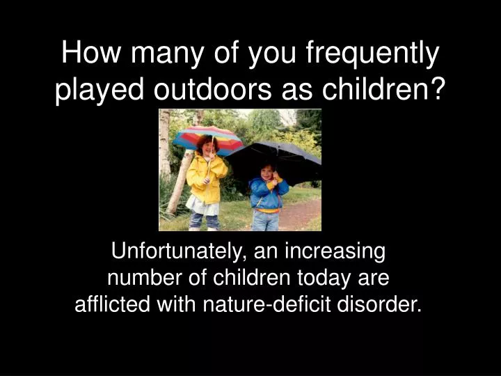 how many of you frequently played outdoors as children