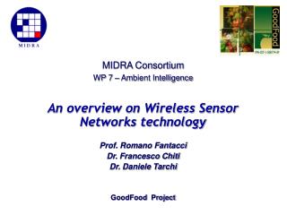 An overview on Wireless Sensor Networks technology Prof. Romano Fantacci Dr. Francesco Chiti Dr. Daniele Tarchi GoodFood