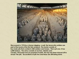 Discovered in 1974 by a farmer digging a well, the terracotta soldiers are part of the burial of the first Qin emperor.